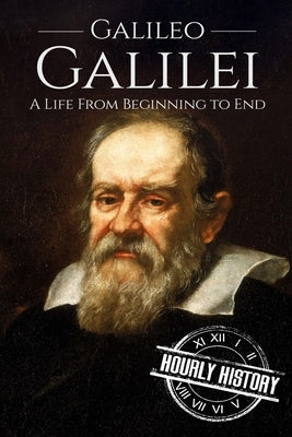 Galileo Galilei: A Life From Beginning to End Paperback Independently Published