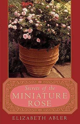 The Secrets of the Miniature Rose Paperback Taylor Trade Publishing