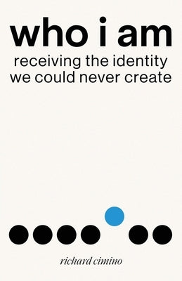 Who I Am: Receiving the Identity We Could Never Create Paperback Clay Bridges Press