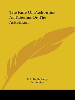 The Rule Of Pachomius At Tabenna Or The Asketikon Paperback Kessinger Publishing