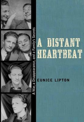 A Distant Heartbeat: A War, a Disappearance, and a Family's Secrets by Lipton, Eunice