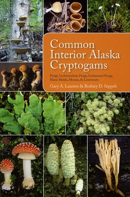Paperback book cover of Common Interior Alaska Cryptogams by University of Alaska Press, featuring images of fungi, lichens, mosses, and slime molds.