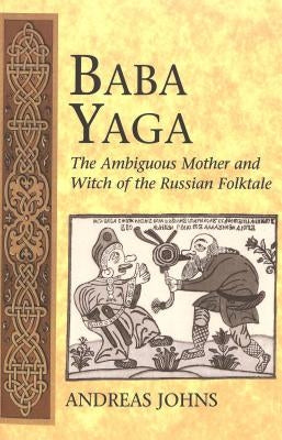 Baba Yaga: The Ambiguous Mother and Witch of the Russian Folktale Paperback Peter Lang Inc., International Academic Publi