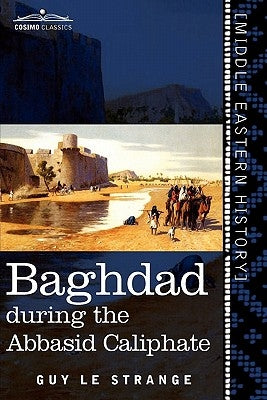 Baghdad: During the Abbasid Caliphate Paperback Cosimo Classics