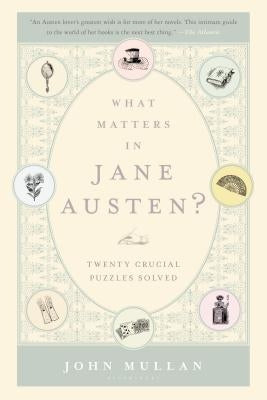 What Matters in Jane Austen?: Twenty Crucial Puzzles Solved Paperback Bloomsbury Publishing