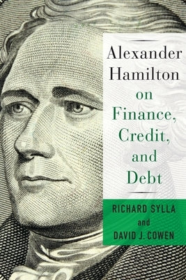 Alexander Hamilton on Finance, Credit, and Debt Paperback Columbia University Press