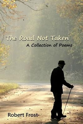 The Road Not Taken: A Collection of Poems Paperback Createspace Independent Publishing Platform
