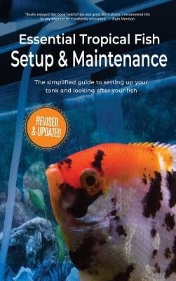 Essential Tropical Fish Setup & Maintenance: The simplified guide to setting up your tank and looking after your fish by Finlay, Anne