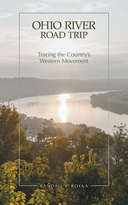 Ohio River Road Trip: Tracing the Country's Western Movement Paperback FriesenPress