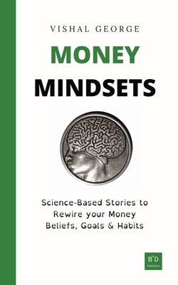 Money Mindsets: Science-Based Stories to Rewire your Money Beliefs, Goals & Habits Paperback Behavioural by Design