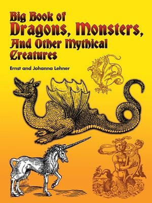 Big Book of Dragons, Monsters, and Other Mythical Creatures Paperback Dover Publications
