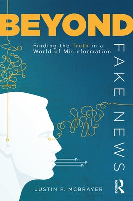 Beyond Fake News: Finding the Truth in a World of Misinformation Paperback Routledge