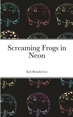 Screaming Frogs in Neon Paperback Lulu.com