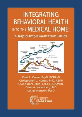 Integrating Behavioral Health Into the Medical Home: A Rapid Implementation Guide by Corso, Kent
