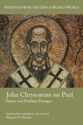 John Chrysostom on Paul: Praises and Problem Passages Paperback SBL Press