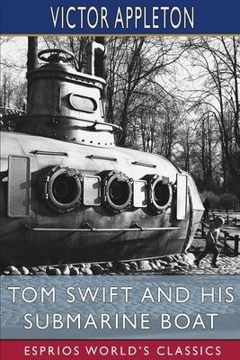 Tom Swift and His Submarine Boat (Esprios Classics): or, Under the Ocean for Sunken Treasure Paperback Blurb