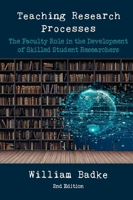 Teaching Research Processes: The Faculty Role in the Development of Skilled Student Researchers Paperback En Route Books & Media