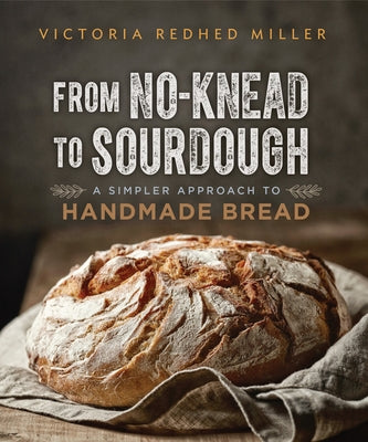 From No-Knead to Sourdough: A Simpler Approach to Handmade Bread Paperback New Society Publishers