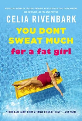 You Don't Sweat Much for a Fat Girl: Observations on Life from the Shallow End of the Pool Paperback St. Martin's Griffin