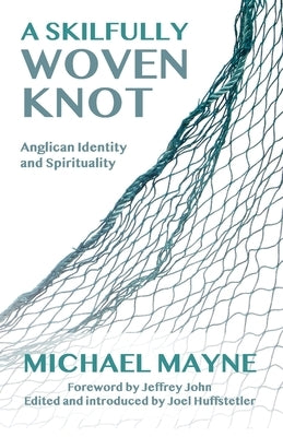 A Skilfully Woven Knot: Anglican Identity and Spirituality Paperback Canterbury Press Norwich
