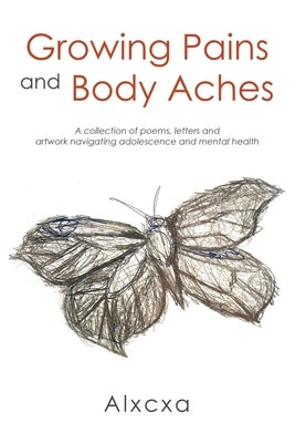 Growing Pains and Body Aches: A collection of poems, letters and artwork navigating adolescence and mental health Paperback Writers Republic LLC