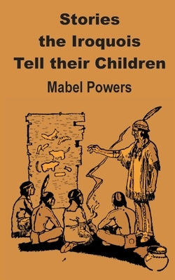 Stories the Iroquois Tell Their Children Paperback Fredonia Books (NL)
