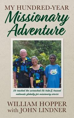 My Hundred-Year Missionary Adventure: He reached the unreached Ati tribe and trained nationals globally for missionary service Paperback Publishers Solution