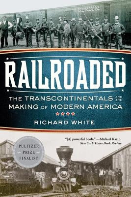 Railroaded: The Transcontinentals and the Making of Modern America W. W. Norton & Company