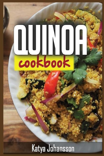 Quinoa Cookbook: Top Quinoa Recipes for Rapid Weight Loss (Quinoa Superfood) Paperback Createspace Independent Publishing Platform