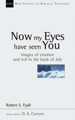 Now My Eyes Have Seen You: Images of Creation and Evil in the Book of Job Paperback IVP Academic