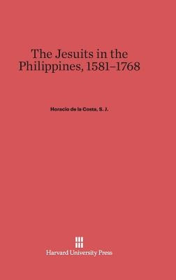 The Jesuits in the Philippines, 1581-1768 Hardcover Harvard University Press