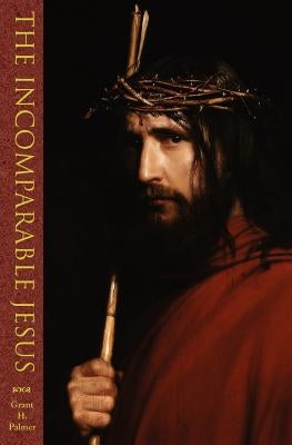 The Incomparable Jesus Paperback Greg Kofford Books, Inc.
