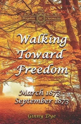 Walking Toward Freedom (# 20 in The Bregdan Chronicles Historical Fiction Romance Series) Paperback Independently Published