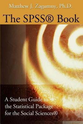 The SPSS Book: A Student Guide to the Statistical Package for the Social Sciences Paperback iUniverse