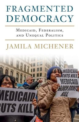 Fragmented Democracy: Medicaid, Federalism, and Unequal Politics Cambridge University Press