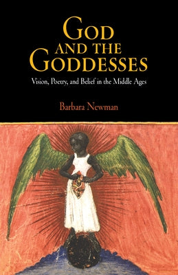 God and the Goddesses: Vision, Poetry, and Belief in the Middle Ages Paperback University of Pennsylvania Press