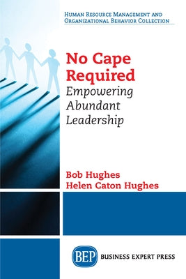 No Cape Required: Empowering Abundant Leadership Paperback Business Expert Press