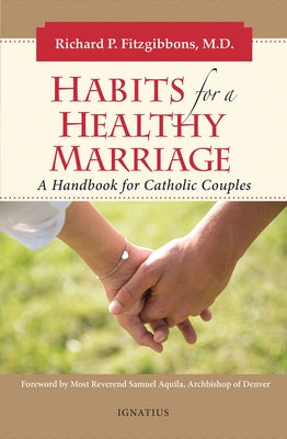 Habits for a Healthy Marriage: A Handbook for Catholic Couples Ignatius Press
