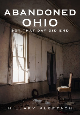 Abandoned Ohio: But That Day Did End Paperback America Through Time