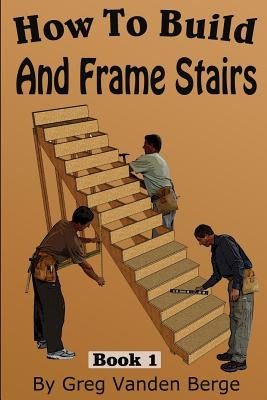 How To Frame And Build Stairs Paperback Createspace Independent Publishing Platform