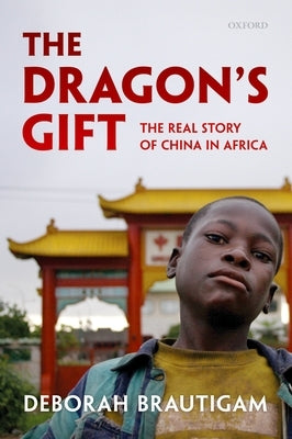 Dragon's Gift: The Real Story of China in Africa Paperback Oxford University Press, USA