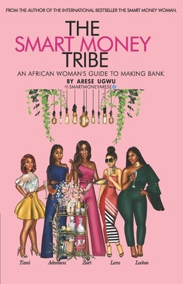 The Smart Money Tribe: An African Woman's Guide to Making Bank Paperback Independently Published