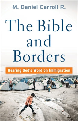 Bible and Borders: Hearing God's Word on Immigration Paperback Brazos Press