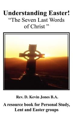 Understanding Easter; The Seven Last Words of Christ Paperback Heart of Oak