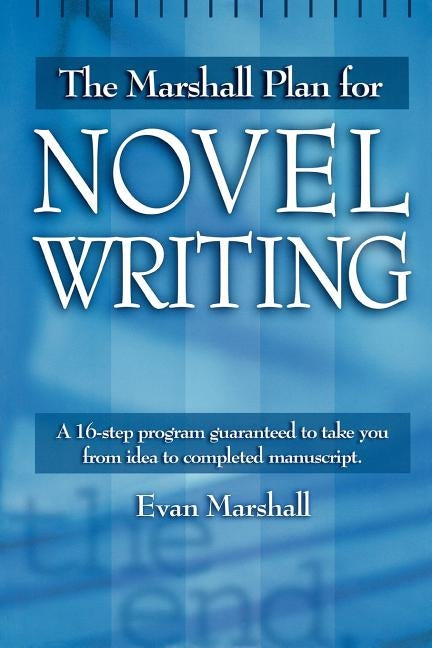 The Marshall Plan for Novel Writing: A 16-Step Program Guaranteed to Take You from Idea to Completed Manuscript Paperback Penguin Publishing Group