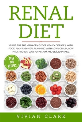 Renal Diet: Guide for the Management of Kidney Diseases, with Food Plan and Meal Planning with Low Sodium, Low Phosphorus, Low Pot Paperback Independently Published