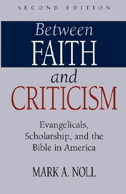 Between Faith and Criticism: Evangelicals, Scholarship, and the Bible in America Paperback Regent College Publishing
