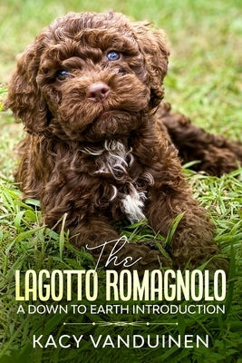 The Lagotto Romagnolo, A Down To Earth Introduction Paperback Kacy-Lynn Vanduinen