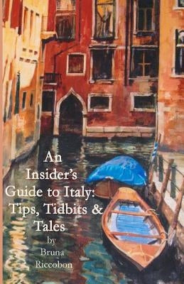 An Insider's Guide to Italy: Travel Tips, Tidbits, and Tales Paperback Createspace Independent Publishing Platform
