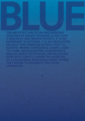 Blue: Architecture of Un Peacekeeping Missions by Shoshan, Malkit